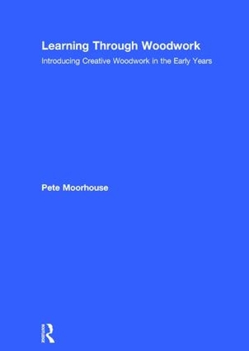 Паперова книга «Learning Through Woodwork: Introducing Creative Woodwork in the Early Years», автор Піт Мурхаус - фото №1