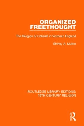Бумажная книга «Organized Freethought: The Religion of Unbelief in Victorian England», автор Ширли А. Маллен - фото №1