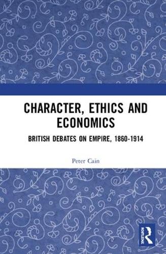 Бумажная книга «Character, Ethics and Economics: British Debates on Empire, 1860-1914», автор Питер Кейн - фото №1