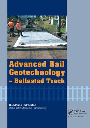 Бумажная книга «Advanced Rail Geotechnology - Ballasted Track», авторов Буддхима Индраратна, Чолачат Руджикиаткамджорн, Вадуд Салим - фото №1