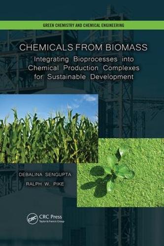 Бумажная книга «Chemicals from Biomass: Integrating Bioprocesses into Chemical Production Complexes for Sustainable Development», авторов Дебалина Сенгупта, Ральф В. Пайк - фото №1