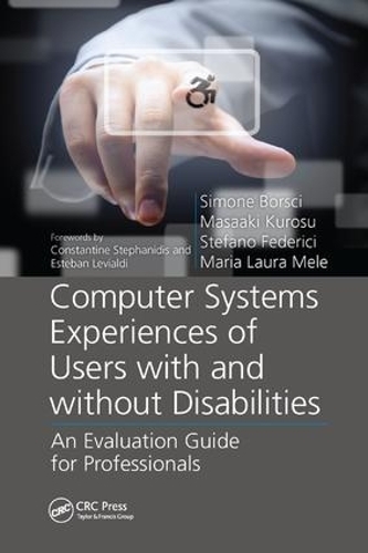 Бумажная книга «Computer Systems Experiences of Users with and Without Disabilities: An Evaluation Guide for Professionals», авторов Мария Лаура Меле, Масааки Куросу, Симона Борски, Стефано Федеричи - фото №1