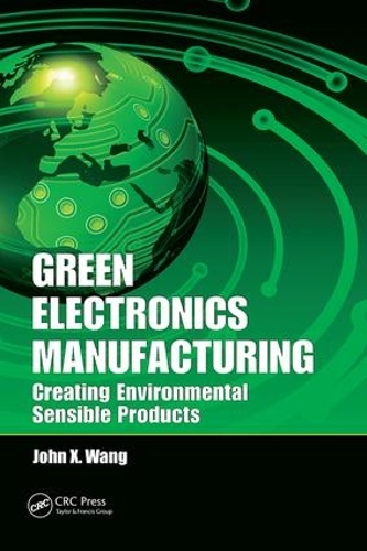 Бумажная книга «Green Electronics Manufacturing: Creating Environmental Sensible Products», автор Джон X. Ванг - фото №1