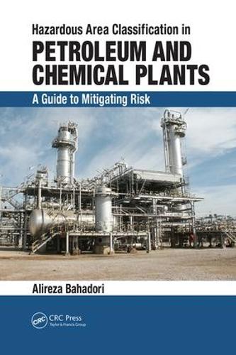 Бумажная книга «Hazardous Area Classification in Petroleum and Chemical Plants: A Guide to Mitigating Risk», автор Алиреза Бахадори - фото №1