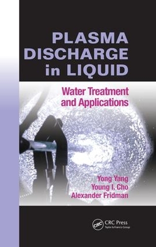 Паперова книга «Plasma Discharge in Liquid: Water Treatment and Applications», авторів Александр Фрідман, Йонг Ян, Янг І. Чо - фото №1