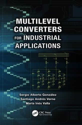Бумажная книга «Multilevel Converters for Industrial Applications», авторов Мария Инес Валла, Сантьяго Андрес Верне, Серхио Альберто Гонсалес - фото №1