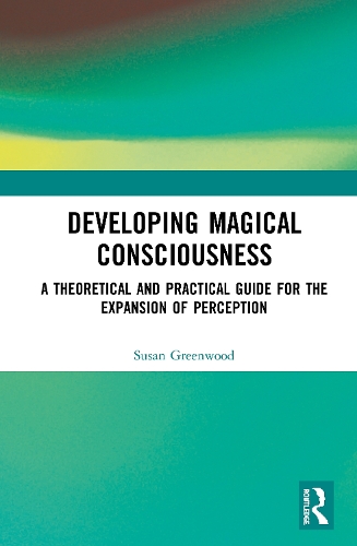 Бумажная книга «Developing Magical Consciousness: A Theoretical and Practical Guide for the Expansion of Perception», автор Сьюзен Гринвуд - фото №1