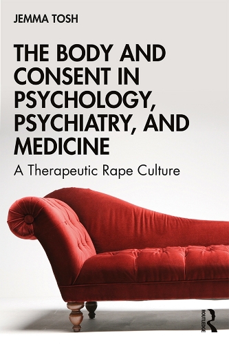 Бумажная книга «The Body and Consent in Psychology, Psychiatry, and Medicine: A Therapeutic Rape Culture», автор Джемма Тош - фото №1