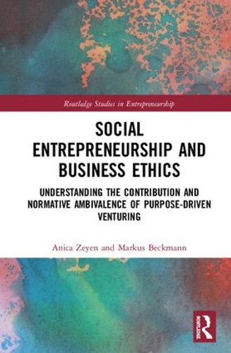 Бумажная книга «Social Entrepreneurship and Business Ethics: Understanding the Contribution and Normative Ambivalence of Purpose-driven Venturing», авторов Аника Зейен, Маркус Бекманн - фото №1