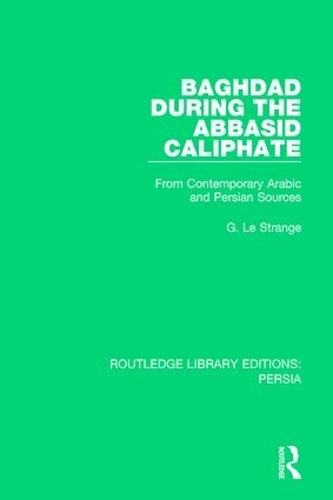 Бумажная книга «Baghdad During the Abbasid Caliphate: From Contemporary Arabic and Persian Sources», автор Г. Ле Стрендж - фото №1