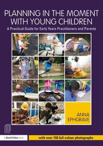 Паперова книга «Planning in the Moment with Young Children: A Practical Guide for Early Years Practitioners and Parents», автор Анна Ефгрейв - фото №1