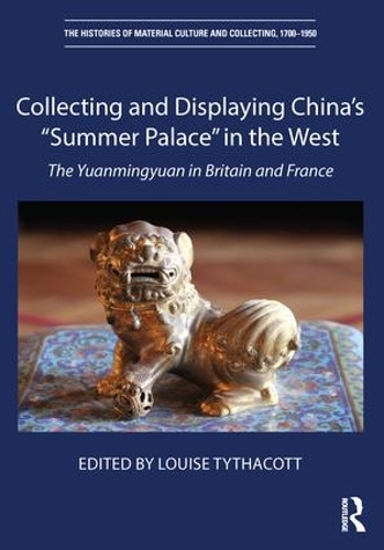 Паперова книга «Collecting and Displaying China's “Summer Palace” in the West: The Yuanmingyuan in Britain and France» - фото №1