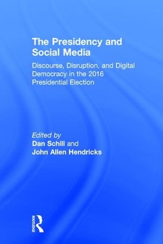 Бумажная книга «The Presidency and Social Media: Discourse, Disruption, and Digital Democracy in the 2016 Presidential Election» - фото №1