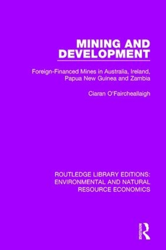 Бумажная книга «Mining and Development: Foreign-Financed Mines in Australia, Ireland, Papua New Guinea and Zambia», автор Киаран О'Фэйрчеаллей - фото №1