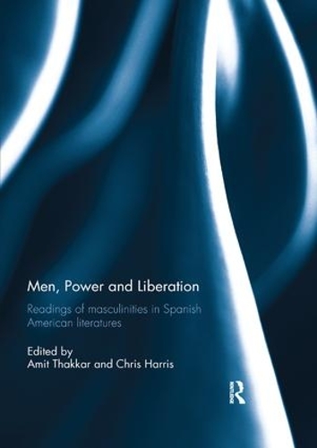 Бумажная книга «Men, Power and Liberation: Readings of Masculinities in Spanish American Literatures» - фото №1