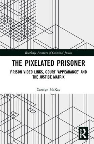 Бумажная книга «The Pixelated Prisoner: Prison Video Links, Court ‘Appearance’ and the Justice Matrix», автор Каролин Маккей - фото №1