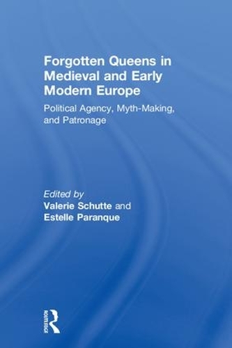 Бумажная книга «Forgotten Queens in Medieval and Early Modern Europe: Political Agency, Myth-Making, and Patronage» - фото №1