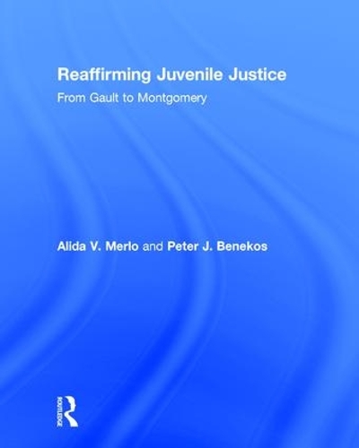 Паперова книга «Reaffirming Juvenile Justice: From Gault to Montgomery», авторів Аліда В. Мерло, Пітер Дж. Бенекос - фото №1