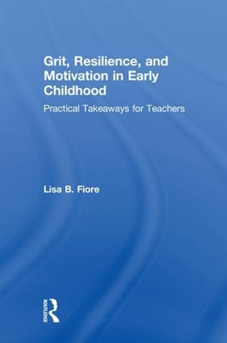 Паперова книга «Grit, Resilience, and Motivation in Early Childhood: Practical Takeaways for Teachers», автор Ліза Б. Фіоре - фото №1