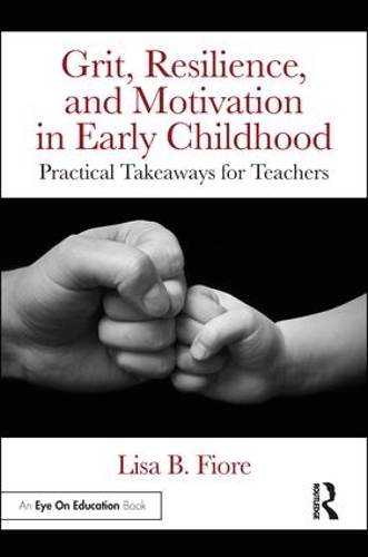 Паперова книга «Grit, Resilience, and Motivation in Early Childhood: Practical Takeaways for Teachers», автор Ліза Б. Фіоре - фото №1