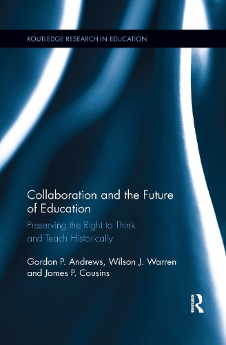 [object Object] «Collaboration and the Future of Education: Preserving the Right to Think and Teach Historically», авторов Гордон Эндрюс, Джеймс Кузинс, Уилсон Дж. Уоррен - фото №1