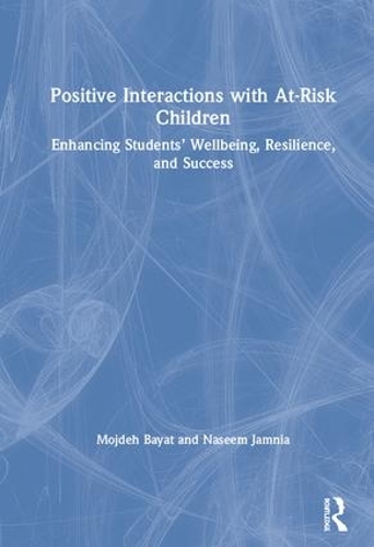 Бумажная книга «Positive Interactions with At-Risk Children: Enhancing Students’ Wellbeing, Resilience, and Success», авторов Модждех Байат, Насим Джамния - фото №1