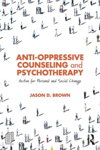 Бумажная книга «Anti-Oppressive Counseling and Psychotherapy: Action for Personal and Social Change», автор Джейсон Д. Браун - фото №1