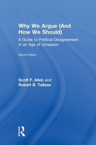 Бумажная книга «Why We Argue (And How We Should): A Guide to Political Disagreement in an Age of Unreason», авторов Роберт Талисс, Скотт Эйкин - фото №1