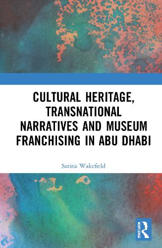 Бумажная книга «Cultural Heritage, Transnational Narratives and Museum Franchising in Abu Dhabi», автор Сарина Уэйкфилд - фото №1