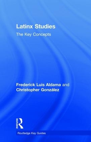 Паперова книга «Latinx Studies: The Key Concepts», авторів Крістофер Гонсалес, Фредерік Алдама - фото №1