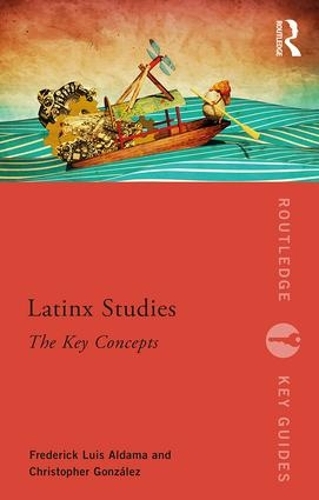 [object Object] «Latinx Studies: The Key Concepts», авторов Кристофер Гонсалес, Фредерик Алдама - фото №1