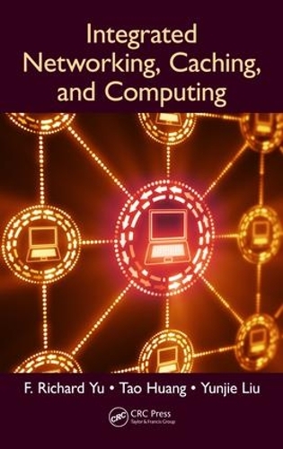 [object Object] «Integrated Networking, Caching, and Computing», авторів Ф. Річард Ю, Тао Хуан, Юньцзе Лю - фото №1