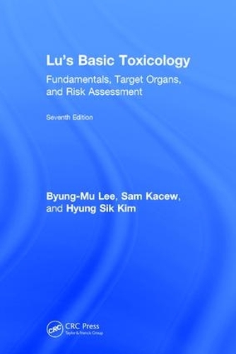 Бумажная книга «Lu's Basic Toxicology: Fundamentals, Target Organs, and Risk Assessment, Seventh Edition», авторов Бьюнг-Му Ли, Хён Сик Ким, Сэм Касев - фото №1