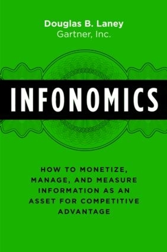 Бумажная книга «Infonomics: How to Monetize, Manage, and Measure Information as an Asset for Competitive Advantage», автор Дуглас Б. Лэйни - фото №1