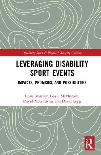 Бумажная книга «Leveraging Disability Sport Events: Impacts, Promises, and Possibilities», авторов Дэвид Легг, Дэвид Макгилливрэй, Гейл Макферсон, Лаура Мизенер - фото №1