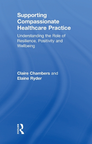 Бумажная книга «Supporting compassionate healthcare practice: Understanding the role of resilience, positivity and wellbeing», авторов Клэр Чемберс, Элейн Райдер - фото №1