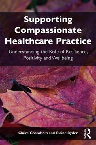 Бумажная книга «Supporting compassionate healthcare practice: Understanding the role of resilience, positivity and wellbeing», авторов Клэр Чемберс, Элейн Райдер - фото №1