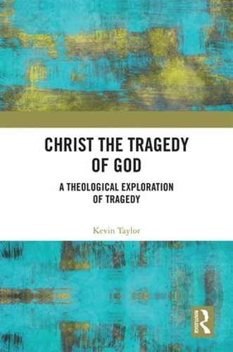Бумажная книга «Christ the Tragedy of God: A Theological Exploration of Tragedy», автор Кевин Тейлор - фото №1