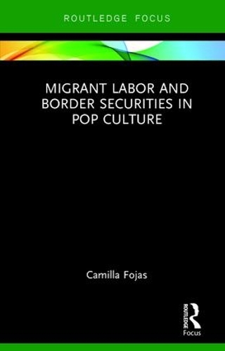 Паперова книга «Migrant Labor and Border Securities in Pop Culture», автор Камілла Фояс - фото №1