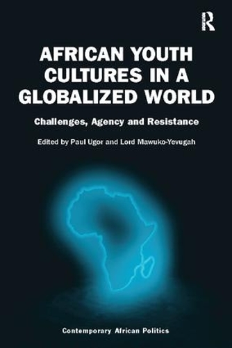 Бумажная книга «African Youth Cultures in a Globalized World: Challenges, Agency and Resistance», авторов Лорд Мавуко-Евуга, Пол Угор - фото №1