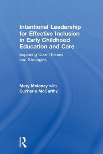 Бумажная книга «Intentional Leadership for Effective Inclusion in Early Childhood Education and Care: Exploring Core Themes and Strategies», авторов Эухария Маккарти, Мэри Молони - фото №1