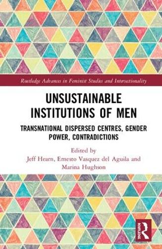 Бумажная книга «Unsustainable Institutions of Men: Transnational Dispersed Centres, Gender Power, Contradictions» - фото №1