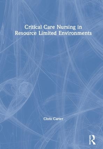 Бумажная книга «Critical Care Nursing in Resource Limited Environments», автор Крис Картер - фото №1