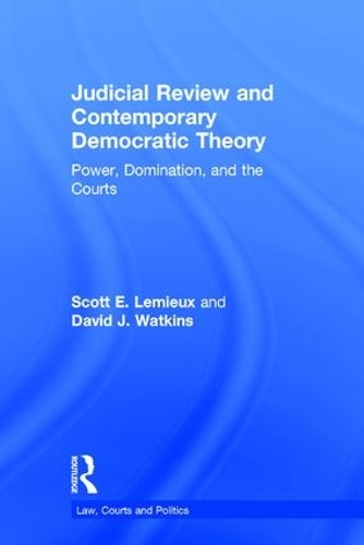 Бумажная книга «Judicial Review and Contemporary Democratic Theory: Power, Domination, and the Courts», авторов Дэвид Дж. Уоткинс, Скотт Э. Лемье - фото №1
