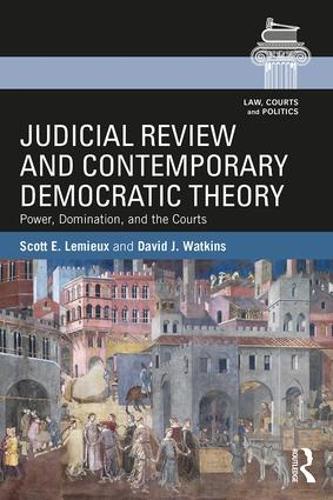 Бумажная книга «Judicial Review and Contemporary Democratic Theory: Power, Domination, and the Courts», авторов Дэвид Дж. Уоткинс, Скотт Э. Лемье - фото №1