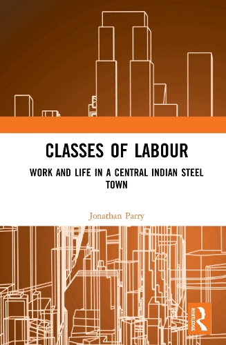 Бумажная книга «Classes of Labour: Work and Life in a Central Indian Steel Town», автор Джонатан Парри - фото №1