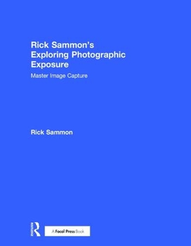 Бумажная книга «Rick Sammon's Exploring Photographic Exposure: Master Image Capture», автор Рик Сэммон - фото №1