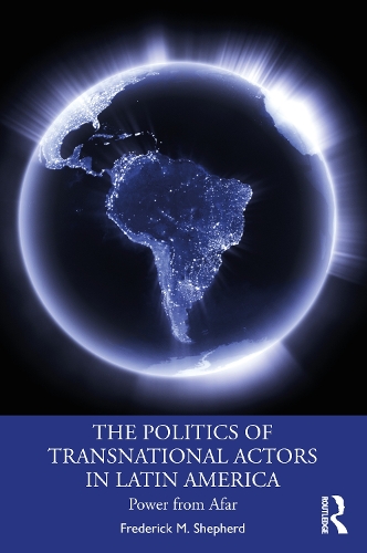 Бумажная книга «The Politics of Transnational Actors in Latin America: Power from Afar», автор Фредерик М. Шепард - фото №1