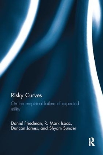 Бумажная книга «Risky Curves: On the Empirical Failure of Expected Utility», авторов Дэниел Фридман, Дункан Джеймс, Р. Марк Айзек, Шьям Сандер - фото №1