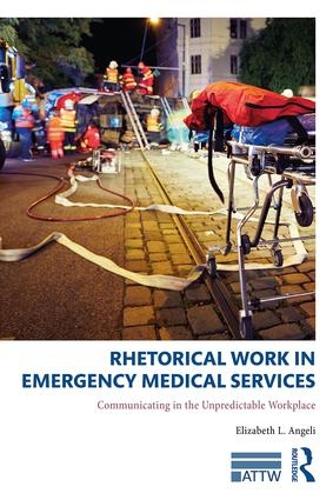Бумажная книга «Rhetorical Work in Emergency Medical Services: Communicating in the Unpredictable Workplace», автор Элизабет Л. Анджели - фото №1